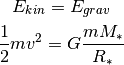 E_{kin}  =  E_{grav}

\frac{1}{2} m v^2  =  G \frac{m M_*}{R_*}
